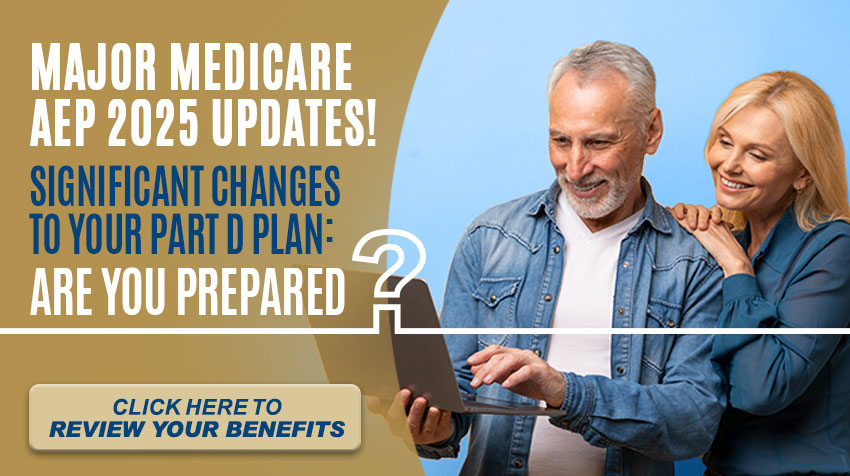 Major Medicare AEP 2025 Updates! Click here to review your benefits.